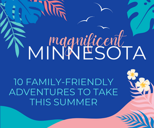 Minnesota’s Magnificent Adventures: 10 Kid-Friendly Places You Must Go This Summer