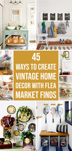 45 Ways to Create Vintage Home Decor with Flea Market Finds